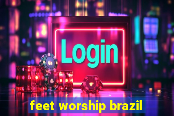 feet worship brazil